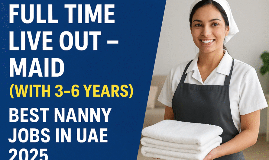 Full Time Live Out – Maid (With 3–6 Years) | Best Nanny Jobs in UAE 2025